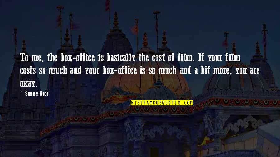 Cumprir Quotes By Sunny Deol: To me, the box-office is basically the cost Cumprir Quotes By Sunny Deol: To me, the box-office is basically the cost