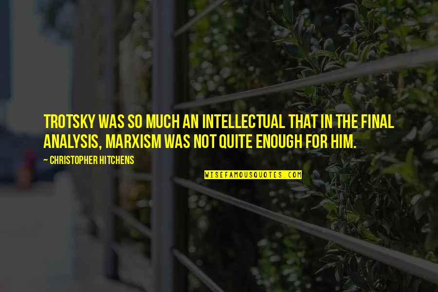 Cumpulsory Quotes By Christopher Hitchens: Trotsky was so much an intellectual that in