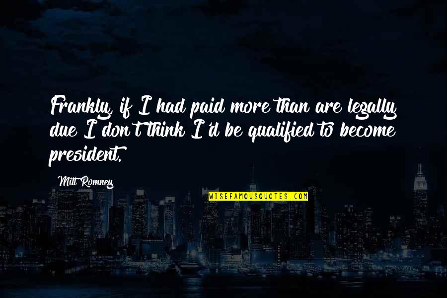 Cumulative Gpa Quotes By Mitt Romney: Frankly, if I had paid more than are