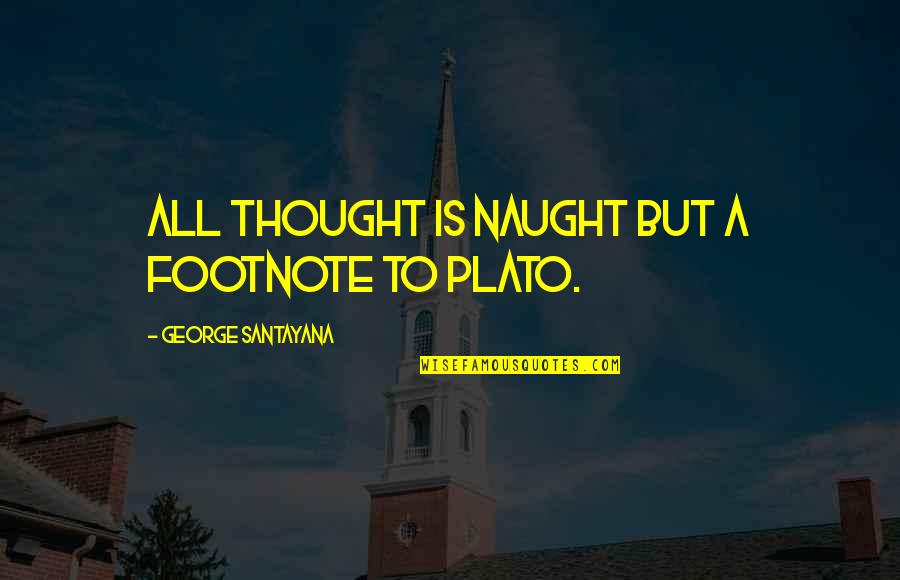 Cumulativo Significato Quotes By George Santayana: All thought is naught but a footnote to