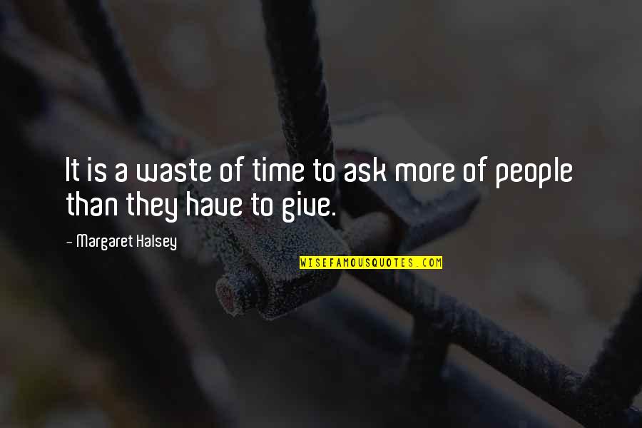 Cunards East Quotes By Margaret Halsey: It is a waste of time to ask Cunards East Quotes By Margaret Halsey: It is a waste of time to ask