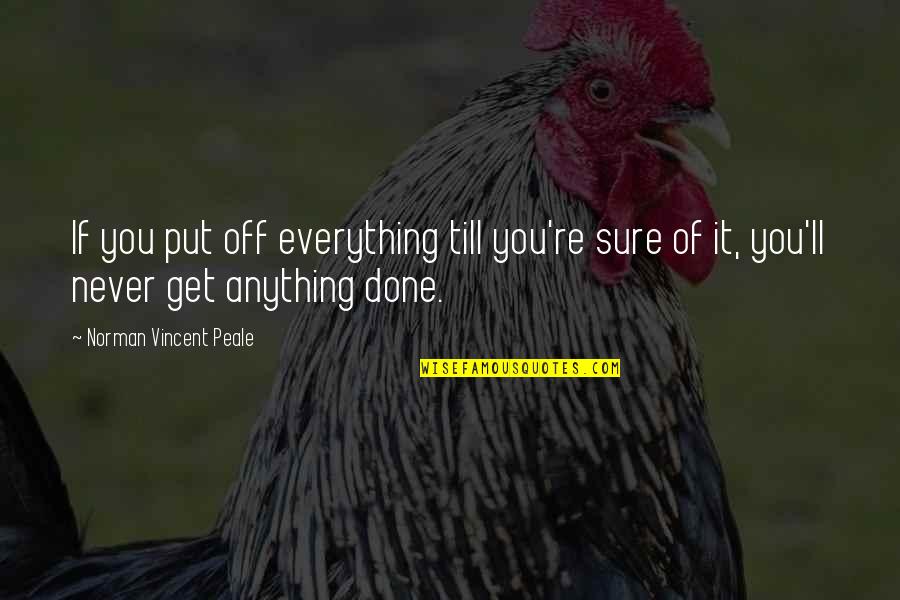 Cuncare Quotes By Norman Vincent Peale: If you put off everything till you're sure