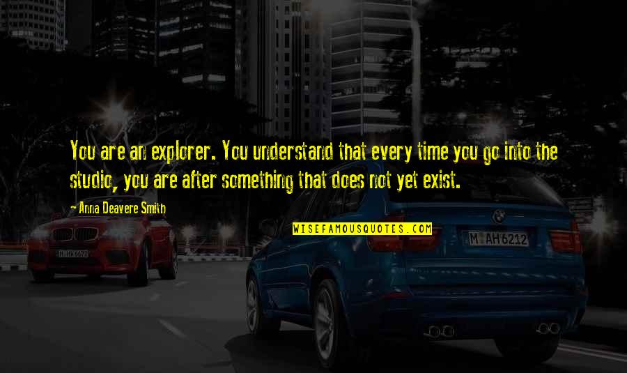 Cunda Online Quotes By Anna Deavere Smith: You are an explorer. You understand that every Cunda Online Quotes By Anna Deavere Smith: You are an explorer. You understand that every
