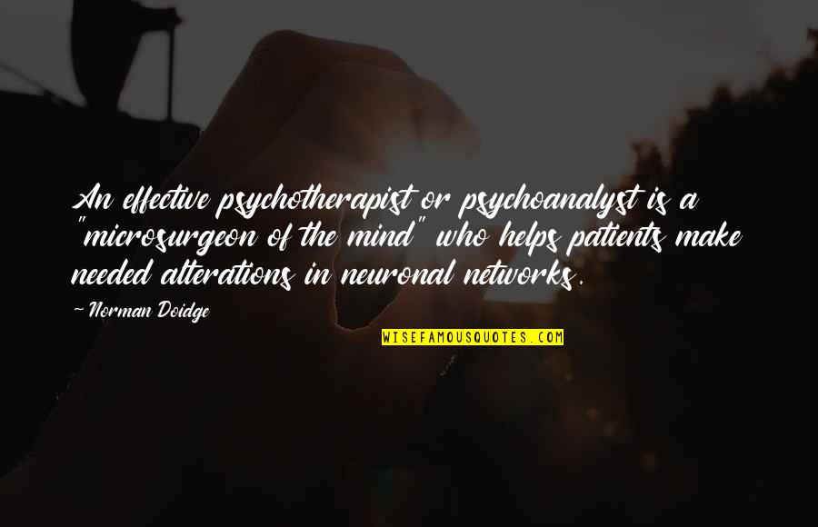 Cundell Plumbing Quotes By Norman Doidge: An effective psychotherapist or psychoanalyst is a "microsurgeon