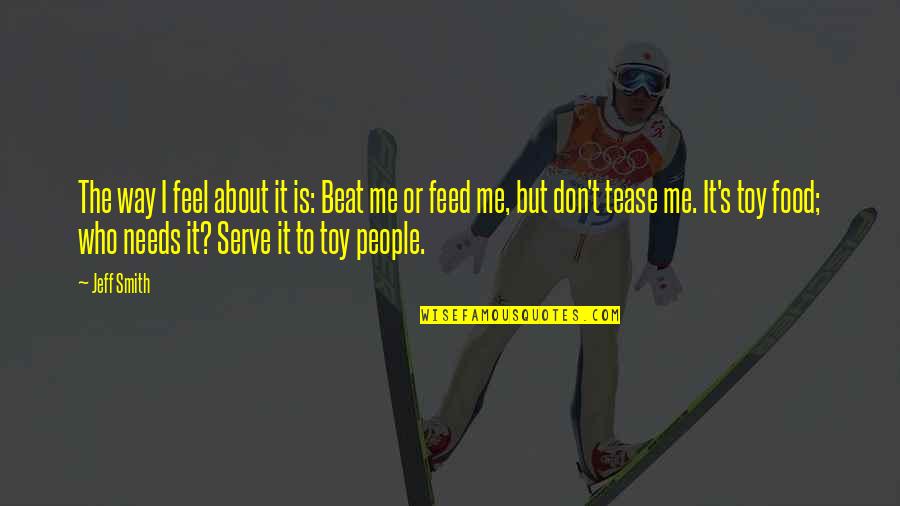 Cundey Aiken Quotes By Jeff Smith: The way I feel about it is: Beat