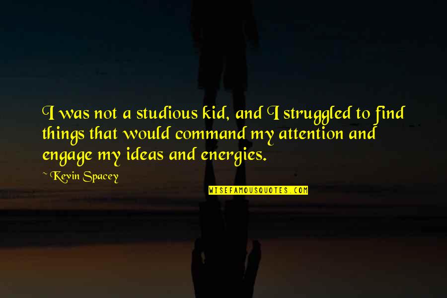 Cundey Aiken Quotes By Kevin Spacey: I was not a studious kid, and I
