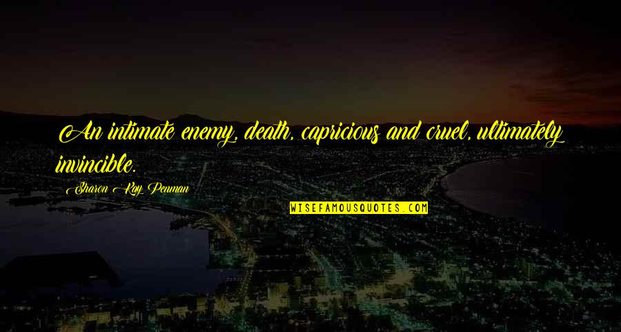 Cundy Quotes By Sharon Kay Penman: An intimate enemy, death, capricious and cruel, ultimately Cundy Quotes By Sharon Kay Penman: An intimate enemy, death, capricious and cruel, ultimately
