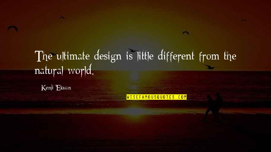 Cundy Street Quotes By Kenji Ekuan: The ultimate design is little different from the