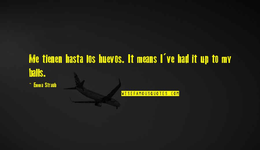 Cunegonde Name Quotes By Emma Straub: Me tienen hasta los huevos. It means I've