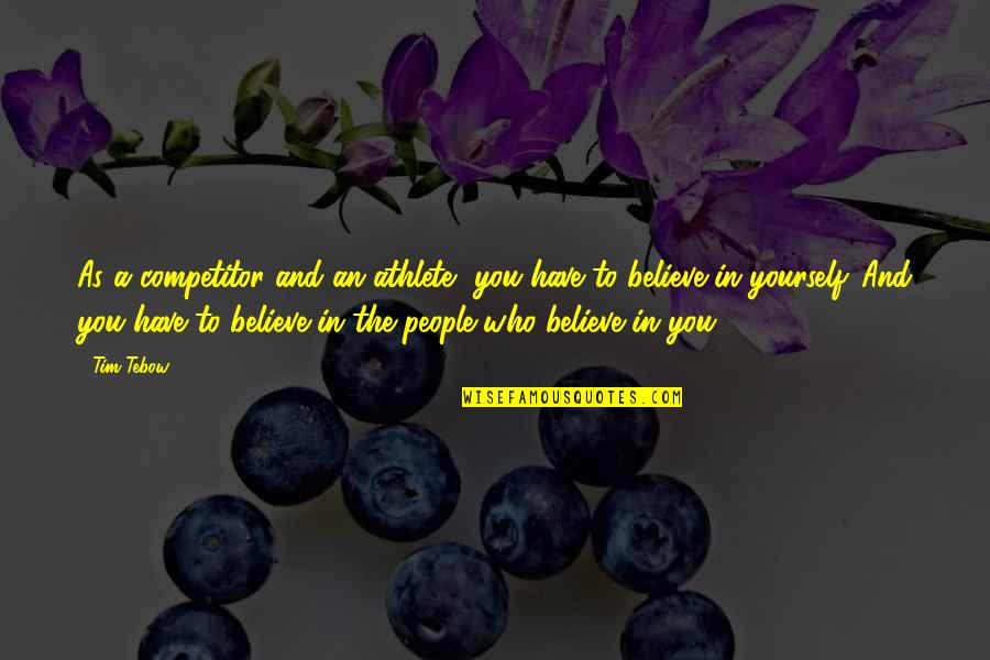 Cunegonde Name Quotes By Tim Tebow: As a competitor and an athlete, you have Cunegonde Name Quotes By Tim Tebow: As a competitor and an athlete, you have