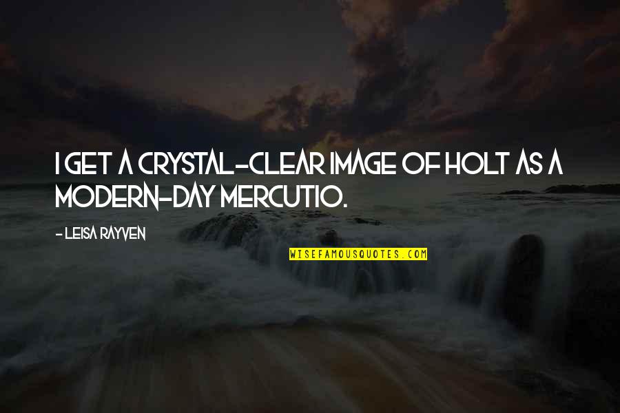 Cunho Cortante Quotes By Leisa Rayven: I get a crystal-clear image of Holt as