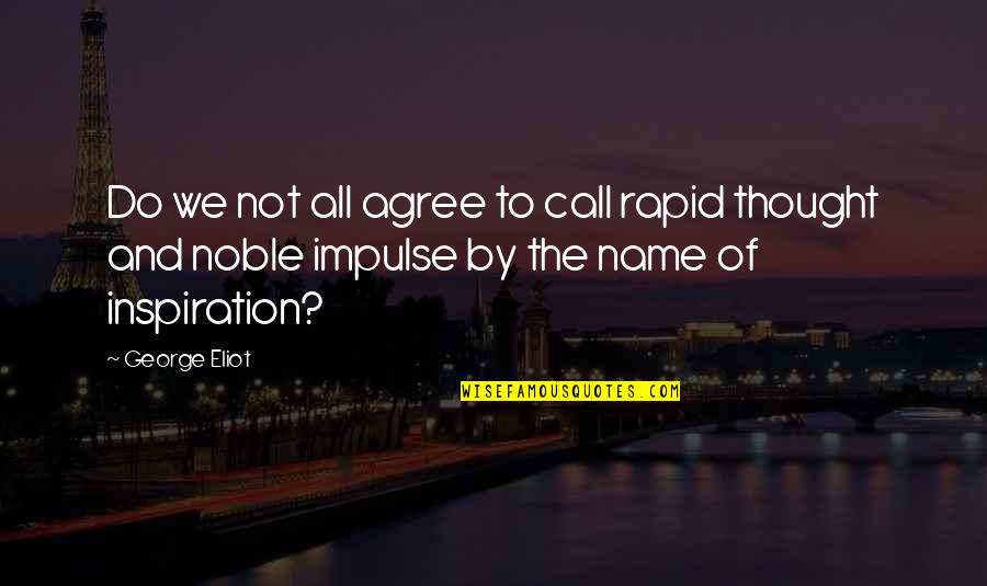 Cunliffe Arms Quotes By George Eliot: Do we not all agree to call rapid