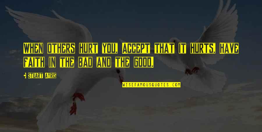 Cunliffe Construction Quotes By Stuart Ayris: When others hurt you, Accept that it hurts,