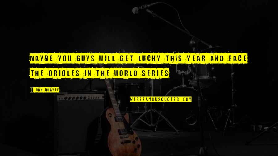 Cunnane Quotes By Dan Quayle: Maybe you guys will get lucky this year