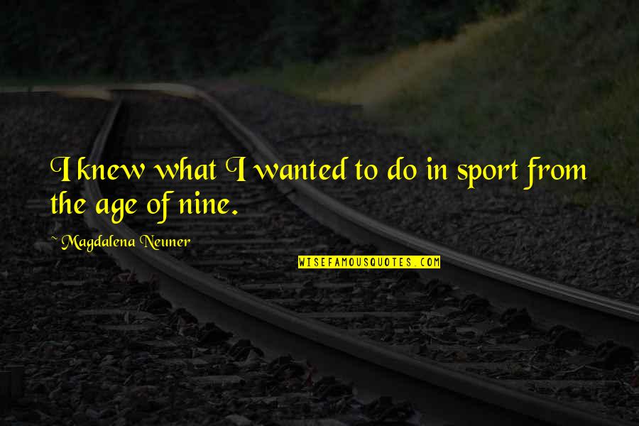 Cunneen Hackett Theater Poughkeepsie Ny Quotes By Magdalena Neuner: I knew what I wanted to do in