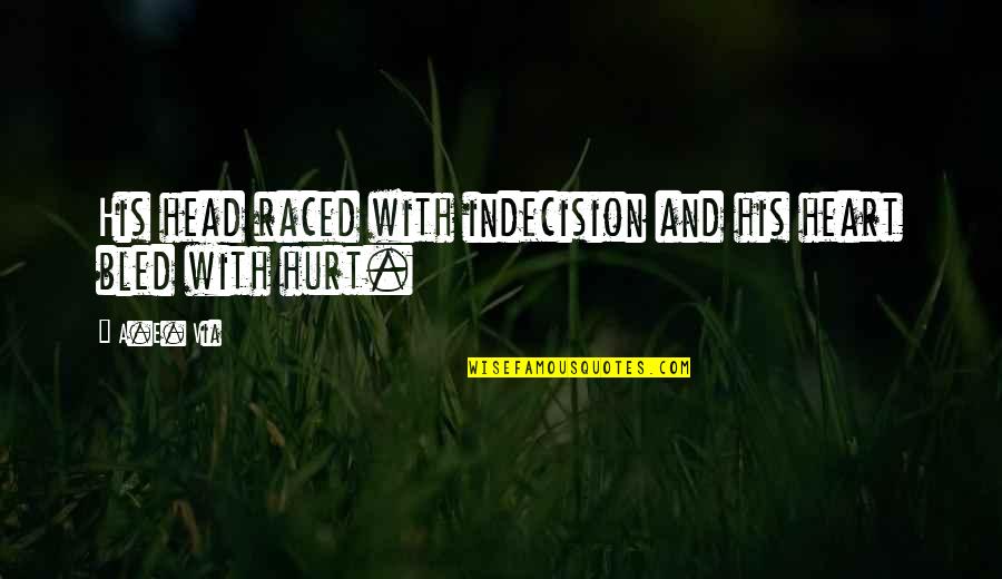 Cunneen Locksmiths Quotes By A.E. Via: His head raced with indecision and his heart