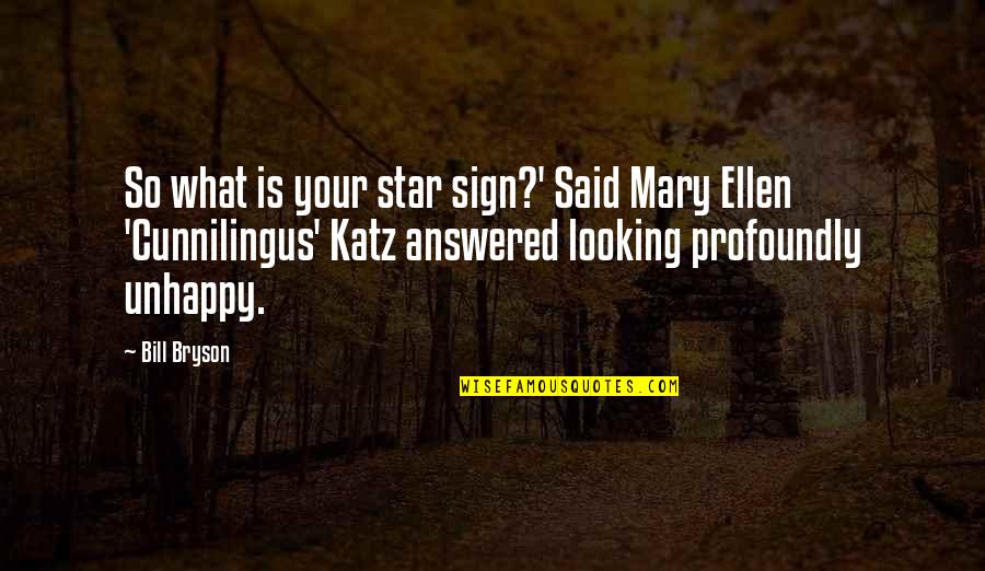 Cunnilingus Quotes By Bill Bryson: So what is your star sign?' Said Mary