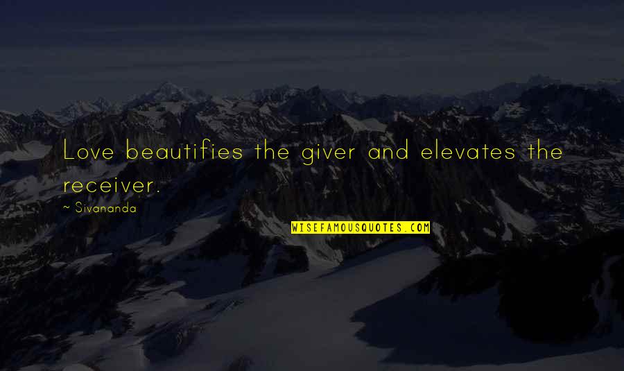 Cunning Fox Quotes By Sivananda: Love beautifies the giver and elevates the receiver.