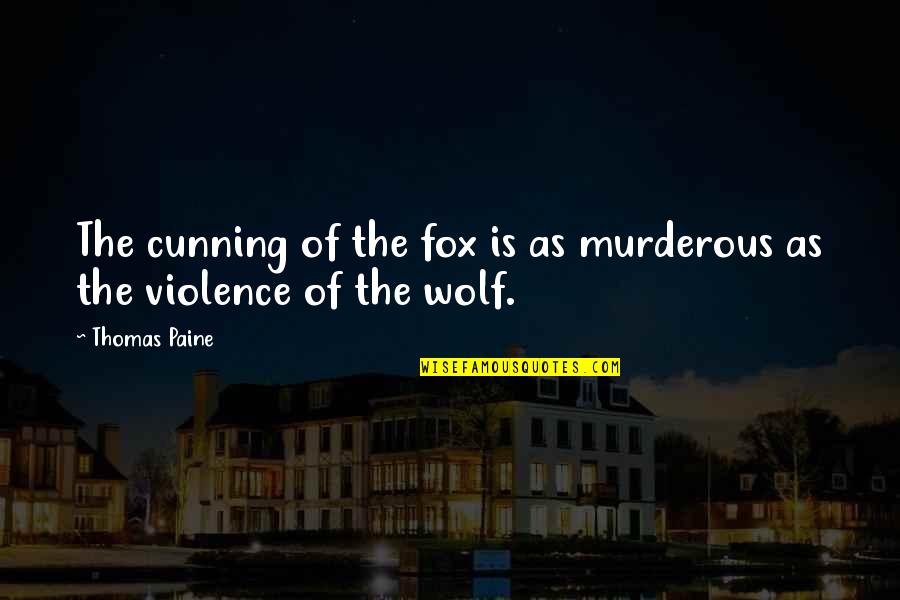 Cunning Fox Quotes By Thomas Paine: The cunning of the fox is as murderous
