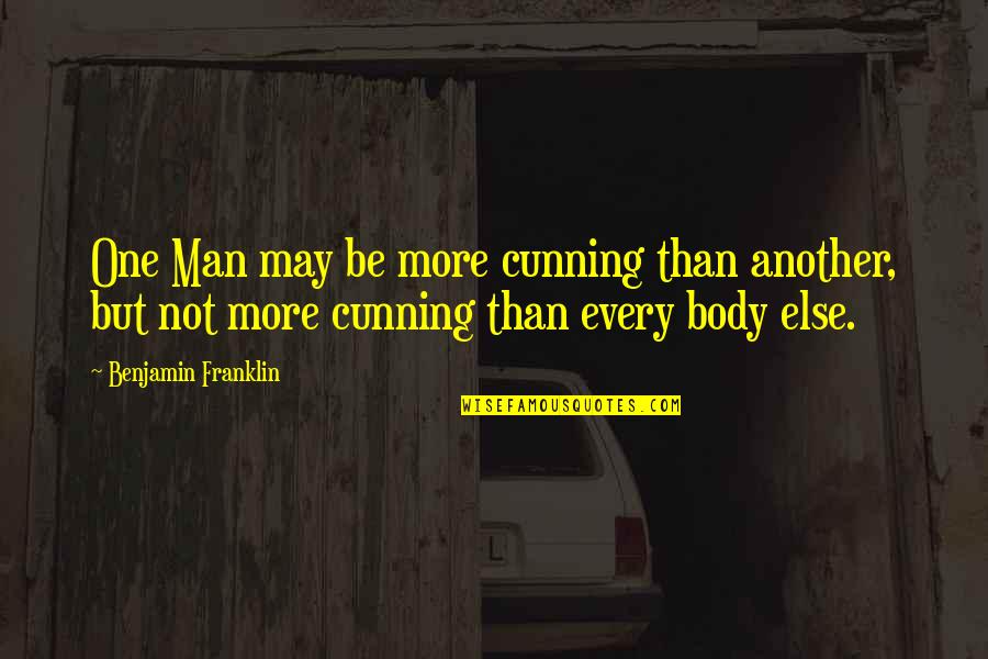 Cunning Man Quotes By Benjamin Franklin: One Man may be more cunning than another,