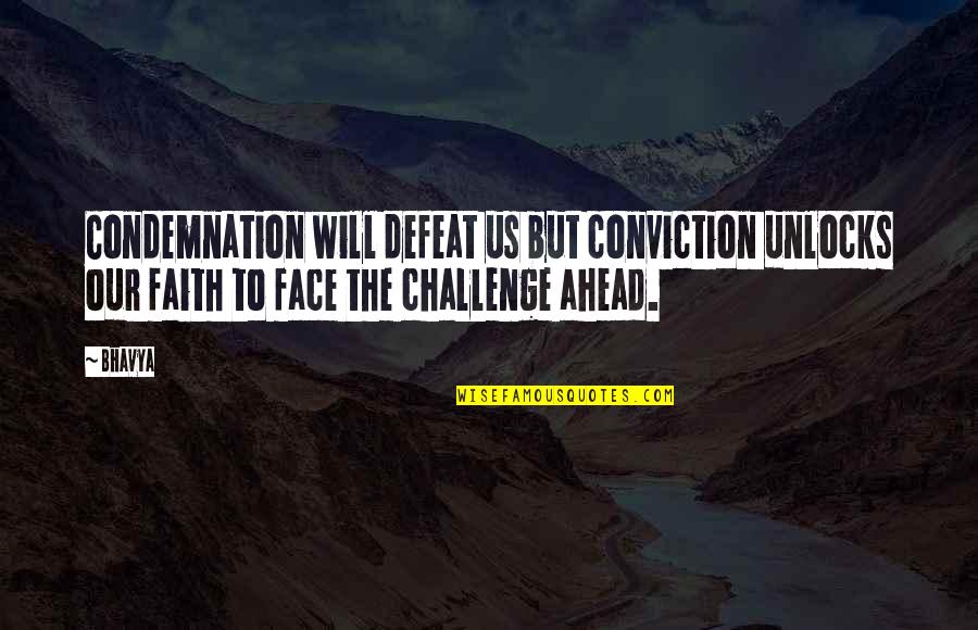 Cunning Man Quotes By Bhavya: Condemnation will defeat us but conviction unlocks our