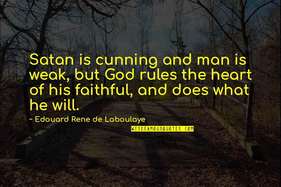 Cunning Man Quotes By Edouard Rene De Laboulaye: Satan is cunning and man is weak, but