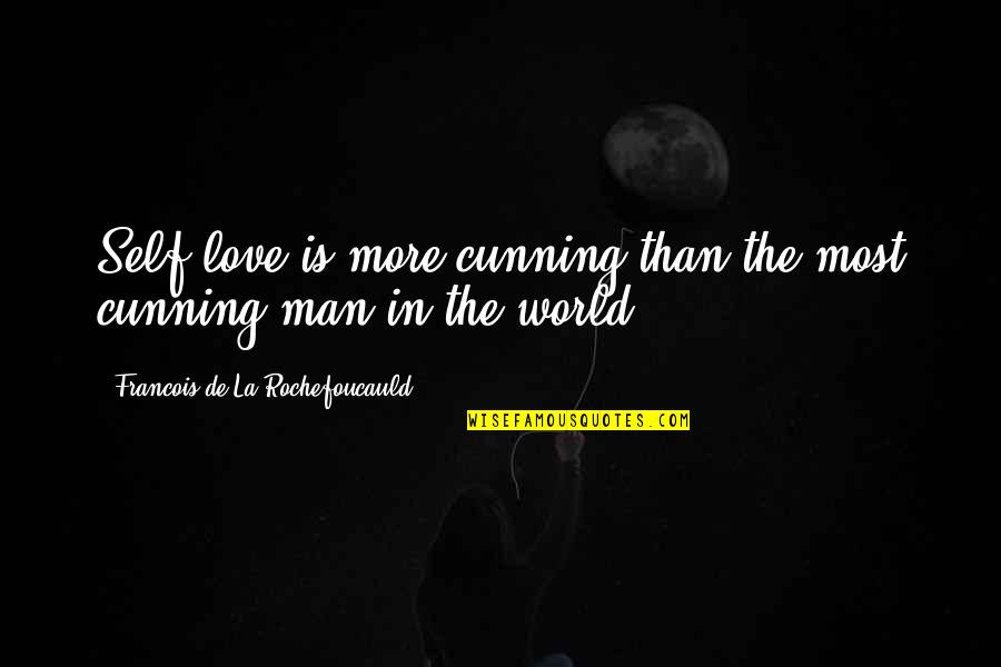 Cunning Man Quotes By Francois De La Rochefoucauld: Self-love is more cunning than the most cunning