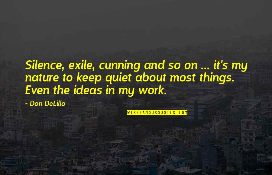 Cunning Quotes By Don DeLillo: Silence, exile, cunning and so on ... it's