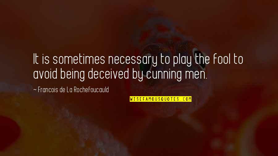 Cunning Quotes By Francois De La Rochefoucauld: It is sometimes necessary to play the fool