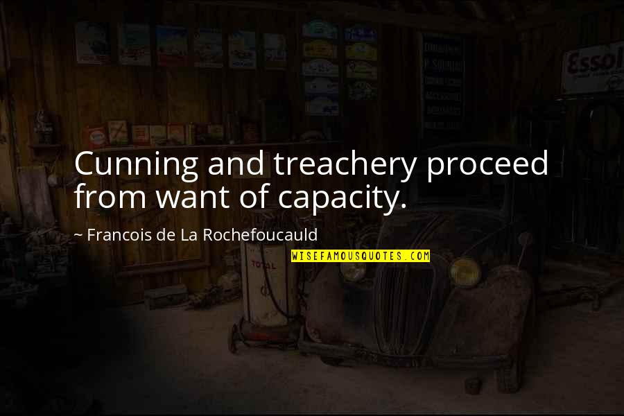 Cunning Quotes By Francois De La Rochefoucauld: Cunning and treachery proceed from want of capacity.