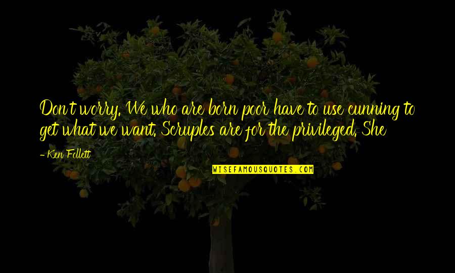 Cunning Quotes By Ken Follett: Don't worry. We who are born poor have