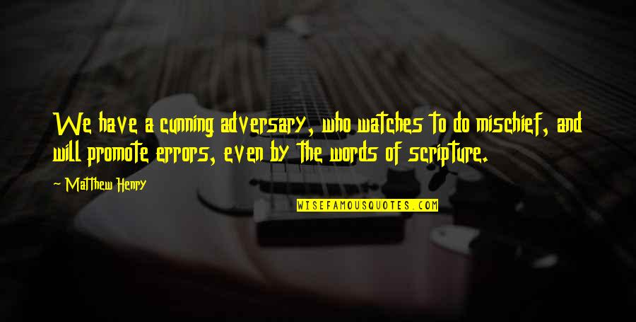 Cunning Quotes By Matthew Henry: We have a cunning adversary, who watches to