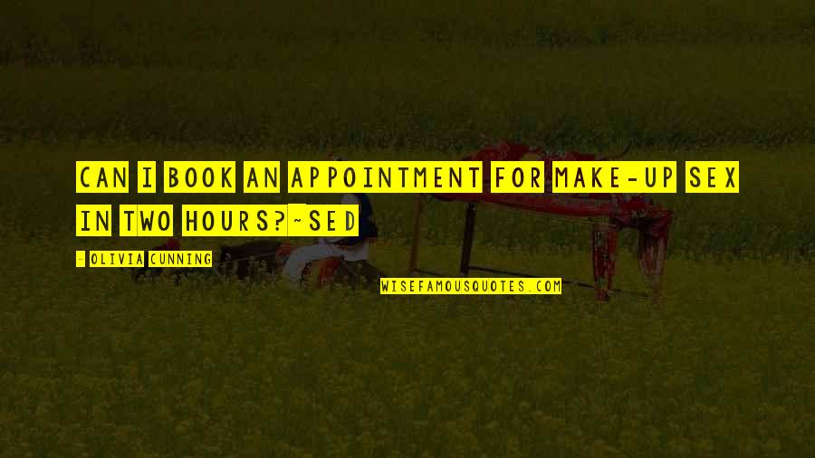 Cunning Quotes By Olivia Cunning: Can I book an appointment for make-up sex