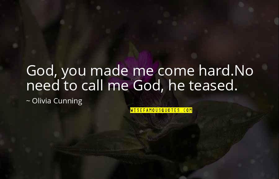 Cunning Quotes By Olivia Cunning: God, you made me come hard.No need to
