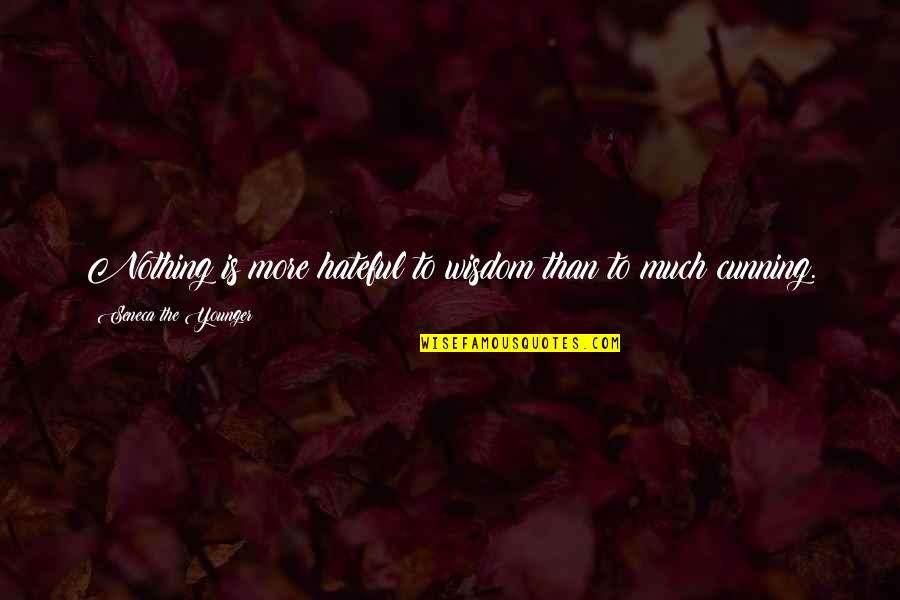 Cunning Quotes By Seneca The Younger: Nothing is more hateful to wisdom than to