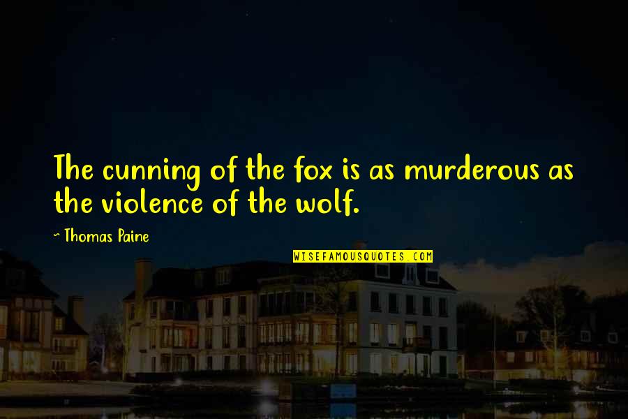 Cunning Quotes By Thomas Paine: The cunning of the fox is as murderous