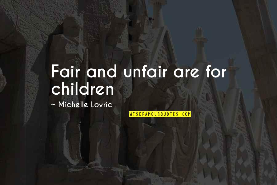 Cunning Smile Quotes By Michelle Lovric: Fair and unfair are for children