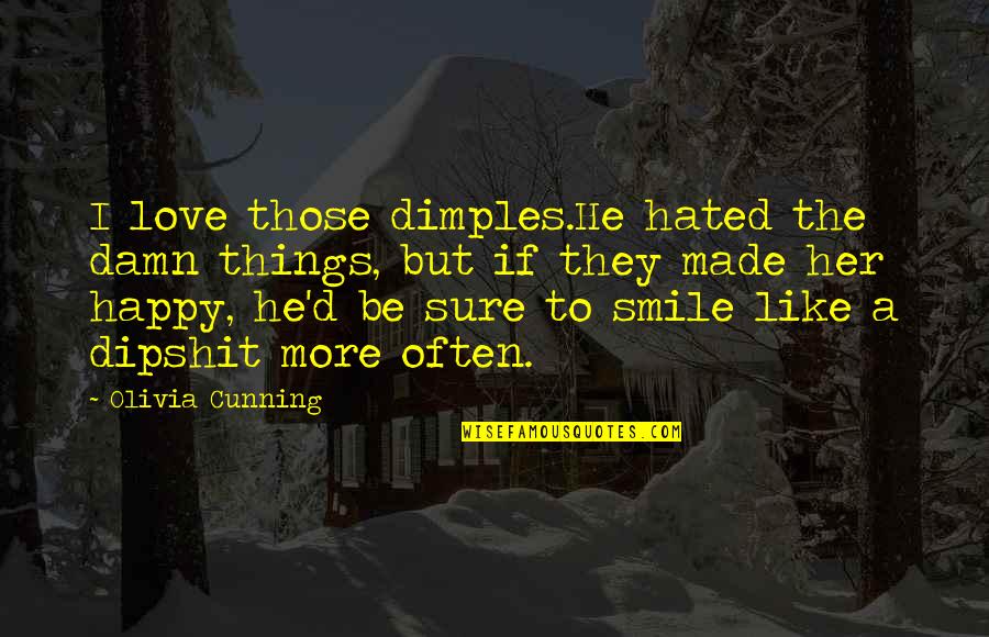 Cunning Smile Quotes By Olivia Cunning: I love those dimples.He hated the damn things,