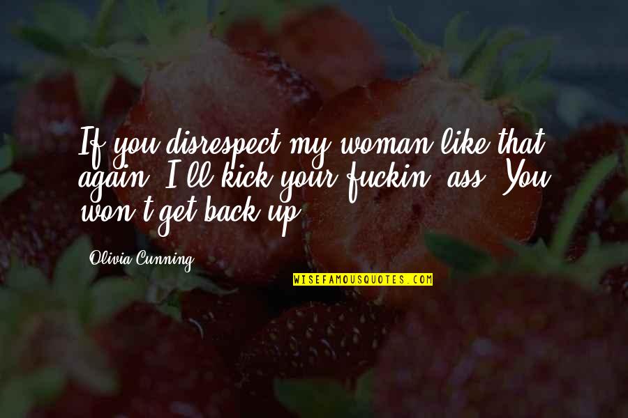 Cunning Woman Quotes By Olivia Cunning: If you disrespect my woman like that again,
