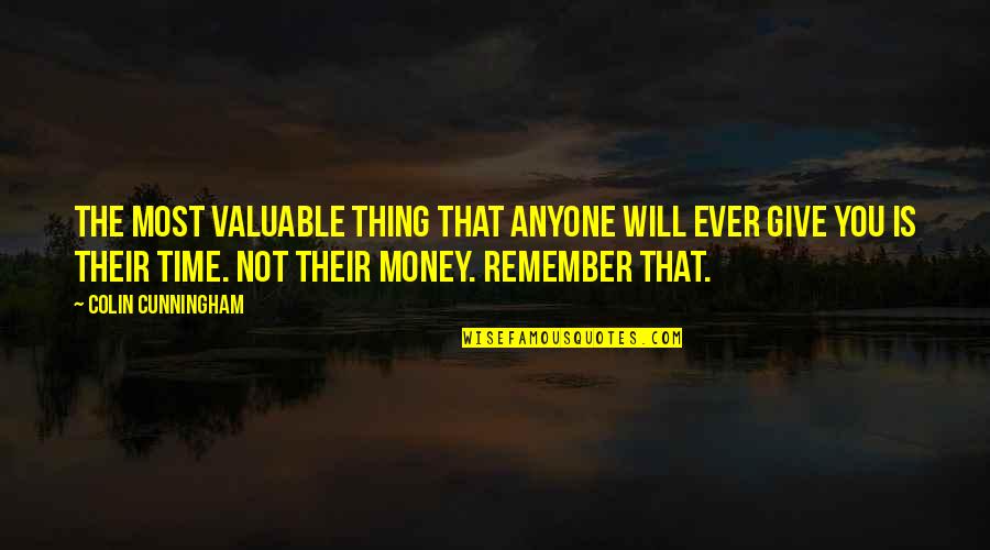 Cunningham Quotes By Colin Cunningham: The most valuable thing that anyone will ever Cunningham Quotes By Colin Cunningham: The most valuable thing that anyone will ever