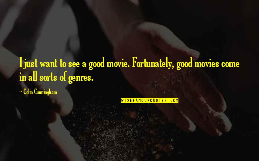 Cunningham Quotes By Colin Cunningham: I just want to see a good movie. Cunningham Quotes By Colin Cunningham: I just want to see a good movie.