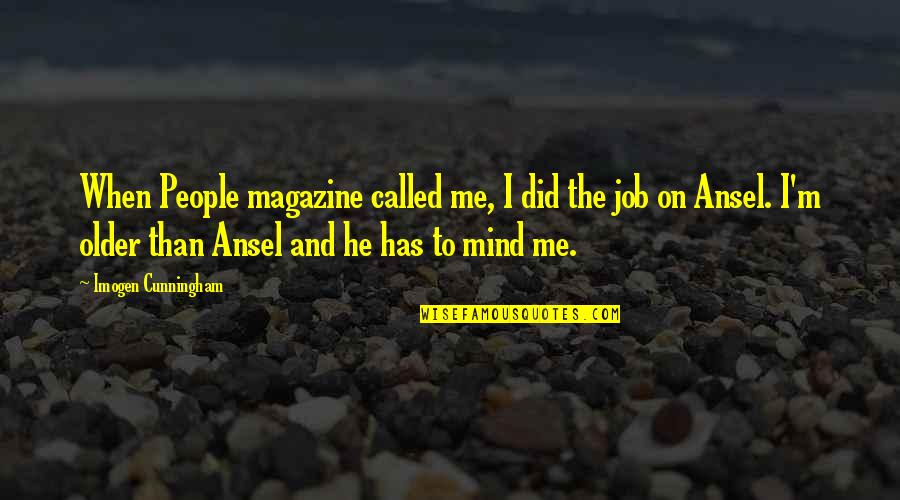 Cunningham Quotes By Imogen Cunningham: When People magazine called me, I did the Cunningham Quotes By Imogen Cunningham: When People magazine called me, I did the