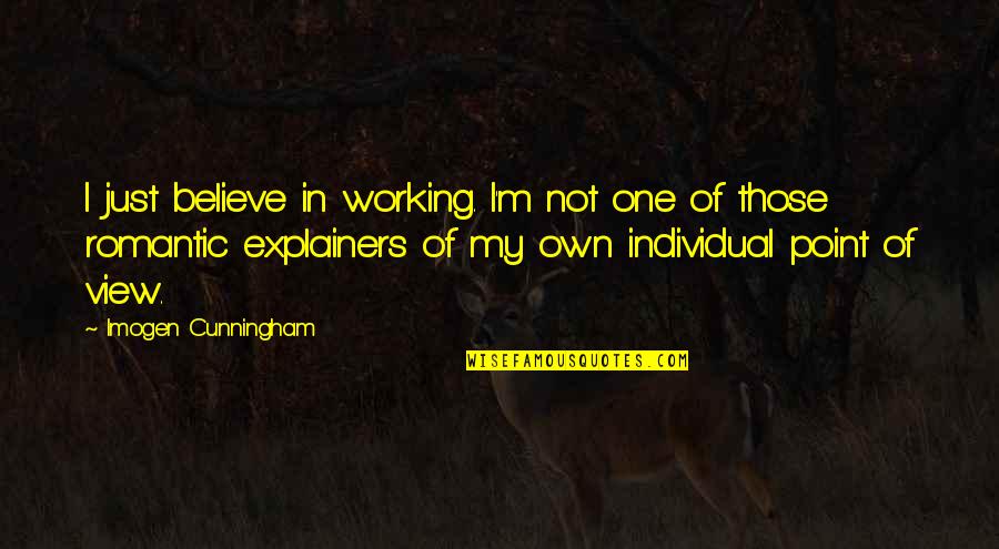 Cunningham Quotes By Imogen Cunningham: I just believe in working. I'm not one