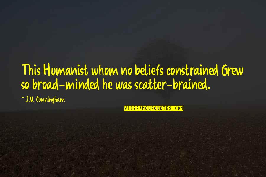Cunningham Quotes By J.V. Cunningham: This Humanist whom no beliefs constrained Grew so Cunningham Quotes By J.V. Cunningham: This Humanist whom no beliefs constrained Grew so