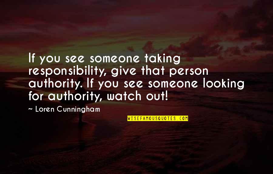 Cunningham Quotes By Loren Cunningham: If you see someone taking responsibility, give that
