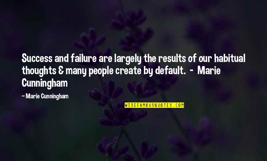 Cunningham Quotes By Marie Cunningham: Success and failure are largely the results of Cunningham Quotes By Marie Cunningham: Success and failure are largely the results of