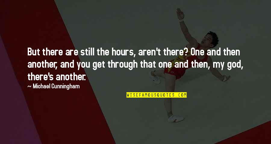 Cunningham Quotes By Michael Cunningham: But there are still the hours, aren't there?