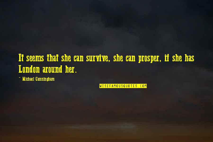 Cunningham Quotes By Michael Cunningham: It seems that she can survive, she can Cunningham Quotes By Michael Cunningham: It seems that she can survive, she can