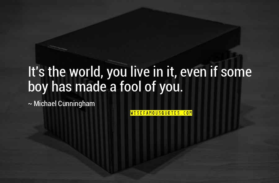 Cunningham Quotes By Michael Cunningham: It's the world, you live in it, even Cunningham Quotes By Michael Cunningham: It's the world, you live in it, even