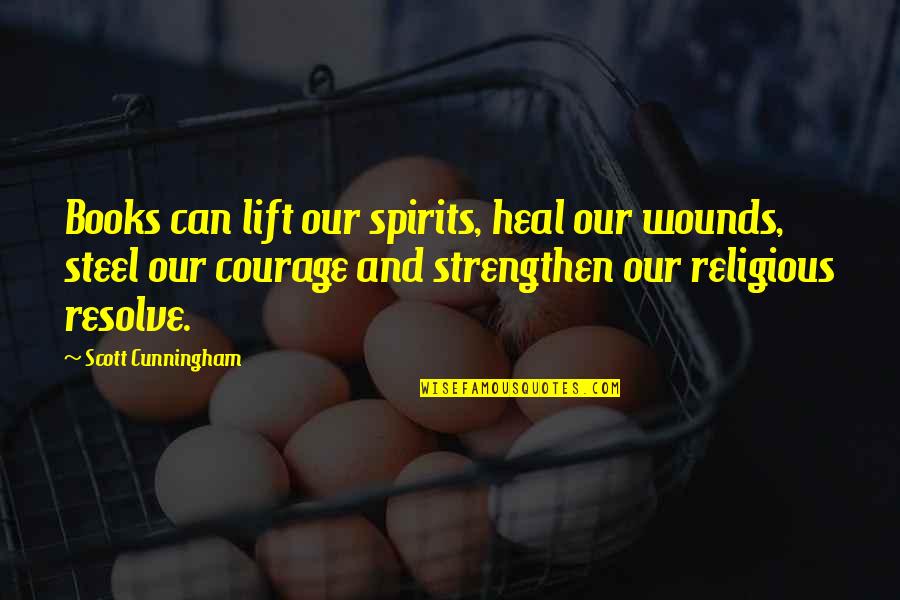 Cunningham Quotes By Scott Cunningham: Books can lift our spirits, heal our wounds,